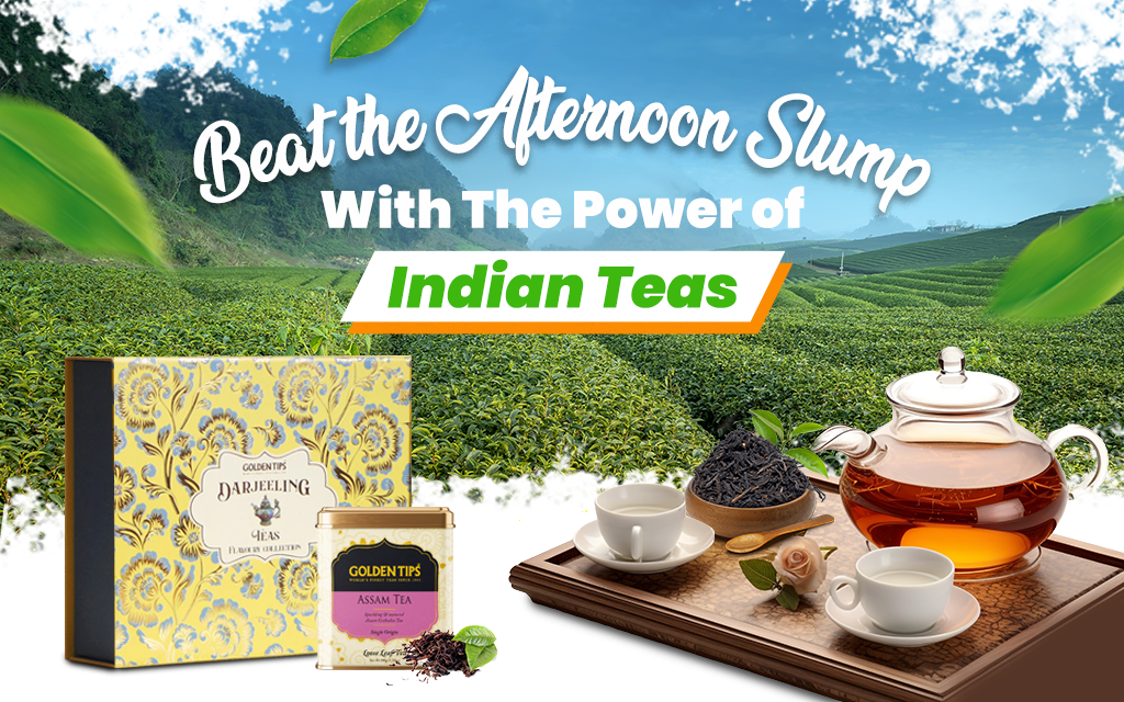 Beat the Afternoon Slump With The Power of Indian Teas