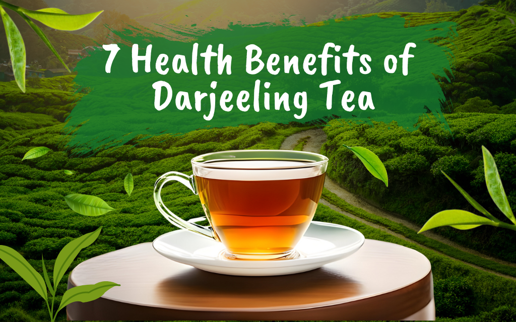 7 Health Benefits of Darjeeling Tea