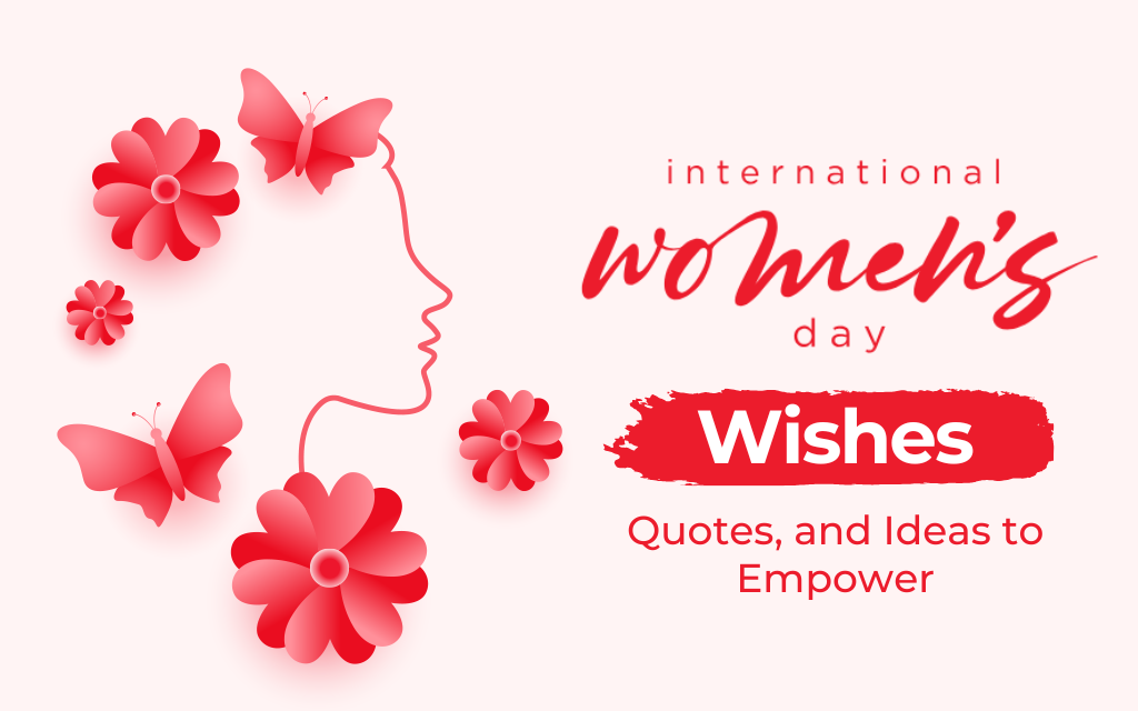 Celebrating International Women's Day: Wishes, Quotes, and Ideas to Empower