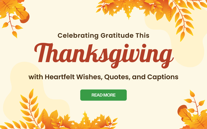 Celebrating Gratitude This Thanksgiving with Heartfelt Wishes, Quotes, and Captions