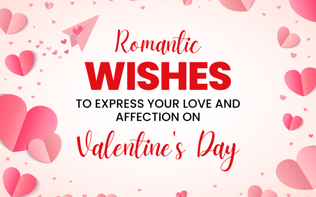 Romantic Wishes to Express Your Love and Affection on Valentine's Day